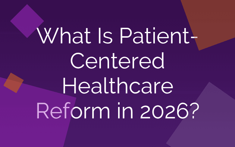What Is Patient-Centered Healthcare Reform in 2026?