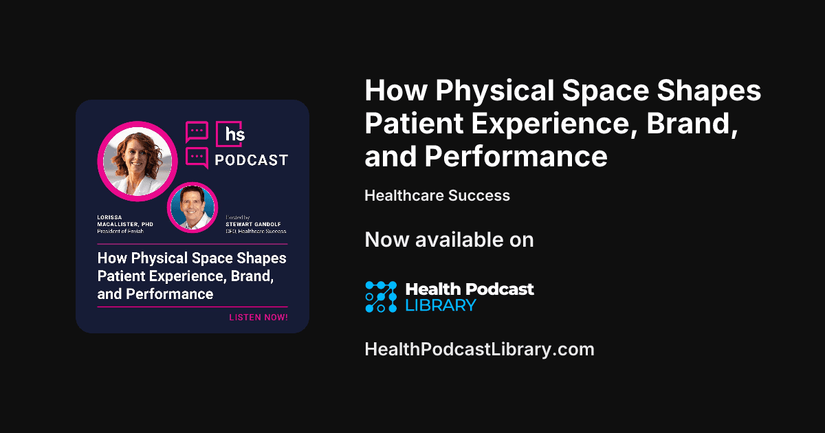 How Physical Space Shapes Patient Experience, Brand, ...