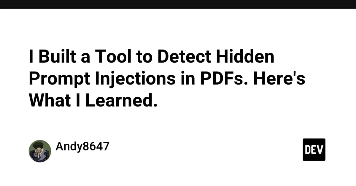 I Built a Tool to Detect Hidden Prompt Injections in PDFs. Here's What I Learned. - DEV Community