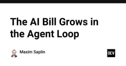 The AI Bill Grows in the Agent Loop