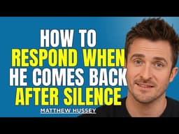He Disappeared… Then Came Back? Here’s Exactly How to Respond | Matthew Hussey