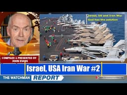 Watchman Report:#52  Israel, USA and Iran war #2 God's solution revealed!