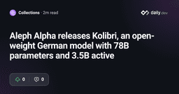 Aleph Alpha releases Kolibri, an open-weight German model with 78B parameters and 3.5B active | daily.dev
