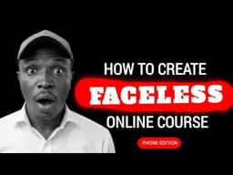 How to create FACELESS ONLINE COURSE with just your Smartphone (Step by Step) 