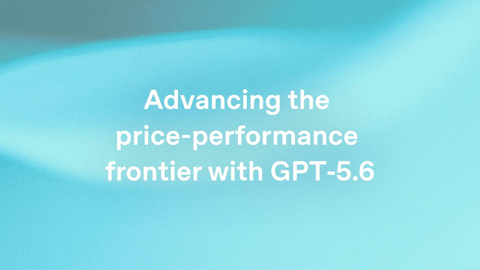 Advancing the price-performance frontier with GPT‑5.6