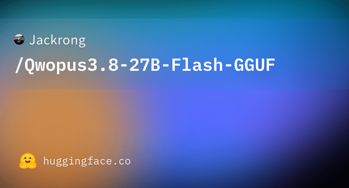 Jackrong/Qwopus3.8-27B-Flash-GGUF - Hugging Face